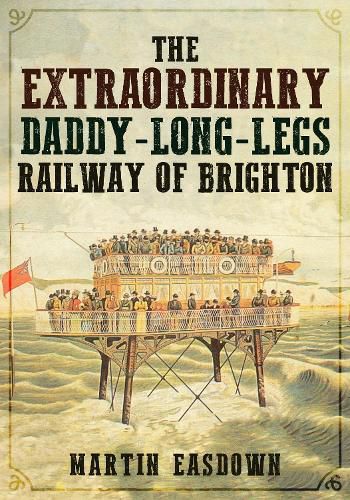 Cover image for The Extraordinary Daddy-Long-Legs Railway of Brighton