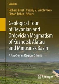 Cover image for Geological Tour of Devonian and Ordovician Magmatism of Kuznetsk Alatau and Minusinsk Basin: Altay-Sayan Region, Siberia