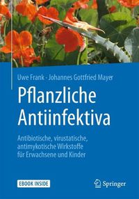 Cover image for Pflanzliche Antiinfektiva: Antibiotische, virustatische, antimykotische Wirkstoffe fur Erwachsene und Kinder