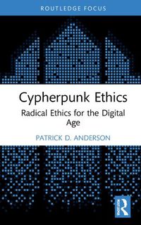 Cover image for Cypherpunk Ethics: Radical Ethics for the Digital Age