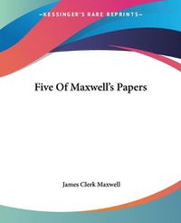 Cover image for Five Of Maxwell's Papers