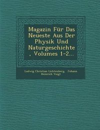 Cover image for Magazin Fur Das Neueste Aus Der Physik Und Naturgeschichte, Volumes 1-2...