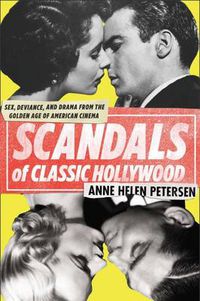 Cover image for Scandals of Classic Hollywood: Sex, Deviance, and Drama from the Golden Age of American Cinema