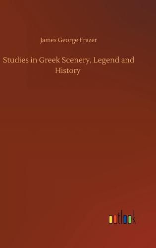 Studies in Greek Scenery, Legend and History