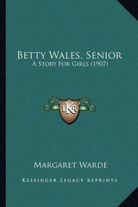 Cover image for Betty Wales, Senior: A Story for Girls (1907)