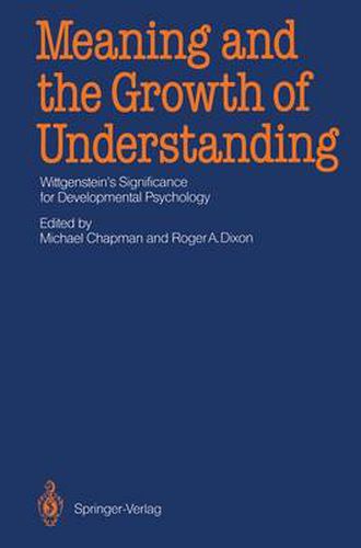 Meaning and the Growth of Understanding: Wittgenstein's Significance for Developmental Psychology