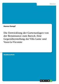 Cover image for Die Entwicklung der Gartenanlagen von der Renaissance zum Barock. Eine Gegenuberstellung der Villa Lante und Vaux-Le-Vicomte