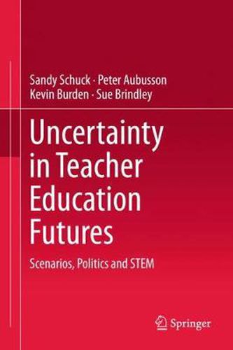 Cover image for Uncertainty in Teacher Education Futures: Scenarios, Politics and STEM