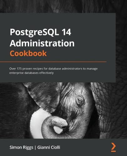 Cover image for PostgreSQL 14 Administration Cookbook: Over 175 proven recipes for database administrators to manage enterprise databases effectively