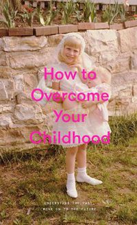 Cover image for How to Overcome Your Childhood