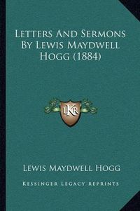 Cover image for Letters and Sermons by Lewis Maydwell Hogg (1884)