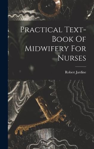 Cover image for Practical Text-book Of Midwifery For Nurses