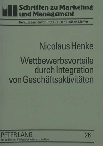 Cover image for Wettbewerbsvorteile Durch Integration Von Geschaeftsaktivitaeten: Ein Zeitablaufbezogener Wettbewerbsstrategischer Analyseansatz Unter Besonderer Beruecksichtigung Des Einsatzes Von Kommunikations- Und Informationssystemen (Kis)