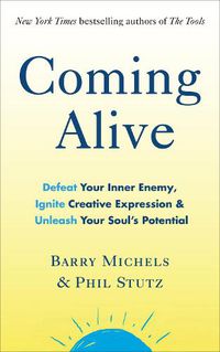 Cover image for Coming Alive: 4 Tools to Defeat Your Inner Enemy, Ignite Creative Expression and Unleash Your Soul's Potential