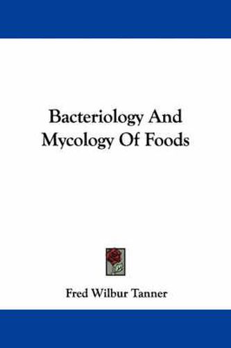 Cover image for Bacteriology and Mycology of Foods