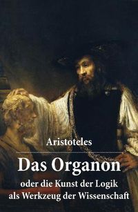 Cover image for Das Organon - oder die Kunst der Logik als Werkzeug der Wissenschaft: Deutsche Ausgabe