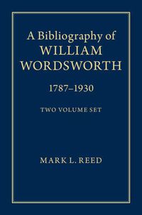 Cover image for A Bibliography of William Wordsworth 2 Volume Hardback Set: 1787-1930