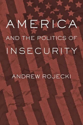 Cover image for America and the Politics of Insecurity