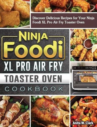 Cover image for Ninja Foodi XL Pro Air Fry Toaster Oven Cookbook: Discover Delicious Recipes for Your Ninja Foodi XL Pro Air Fry Toaster Oven