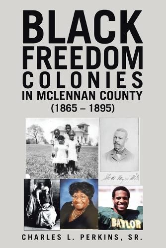 Cover image for Black Freedom Colonies in McLennan County (1865 - 1895)