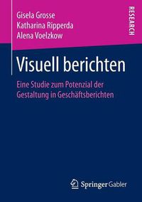 Cover image for Visuell berichten: Eine Studie zum Potenzial der Gestaltung in Geschaftsberichten