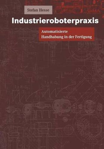 Cover image for Industrieroboterpraxis: Automatisierte Handhabung in Der Fertigung