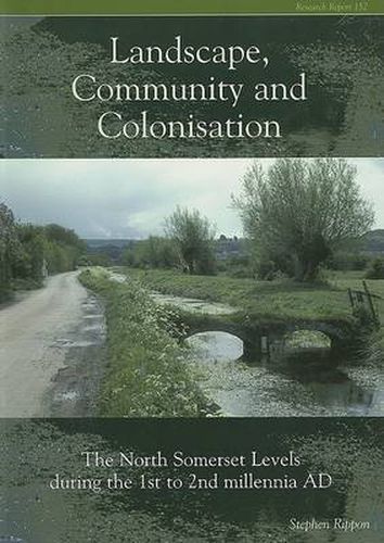 Cover image for Landscape Community and Colonisation: The North Somerset Levels During the 1st to 2nd Millennia AD