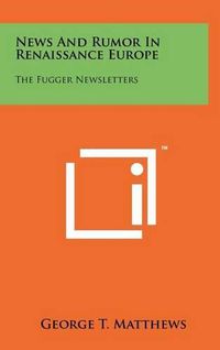 Cover image for News and Rumor in Renaissance Europe: The Fugger Newsletters