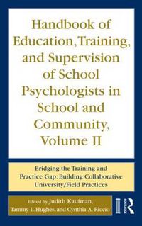 Cover image for Handbook of Education, Training, and Supervision of School Psychologists in School and Community, Volume II: Bridging the Training and Practice Gap: Building Collaborative University/Field Practices
