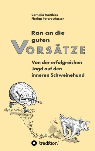 Cover image for Ran an die guten Vorsatze: Von der erfolgreichen Jagd auf den inneren Schweinehund