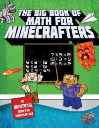 Cover image for The Big Book of Math for Minecrafters: Adventures in Addition, Subtraction, Multiplication, & Division