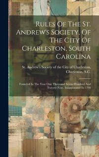 Cover image for Rules Of The St. Andrew's Society, Of The City Of Charleston, South Carolina
