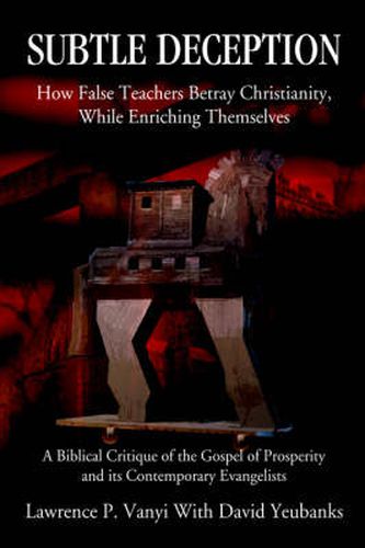 Cover image for Subtle Deception: How False Teachers Betray Christianity, While Enriching Themselves