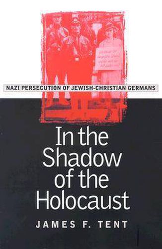 Cover image for In the Shadow of the Holocaust: Nazi Persecution of Jewish-Christian Germans