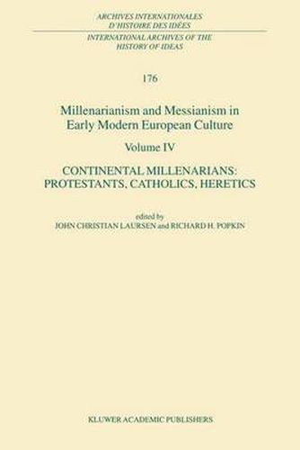 Cover image for Millenarianism and Messianism in Early Modern European Culture Volume IV: Continental Millenarians: Protestants, Catholics, Heretics