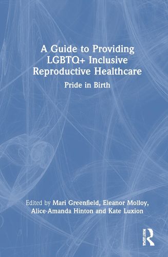 A Guide to Providing LGBTQ+ Inclusive Reproductive Health Care