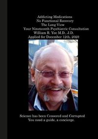 Cover image for Addicting Medications No Functional Recovery The Long View Your Nineteenth Psychiatric Consultation William R. Yee M.D., J.D. Applied for December 12th, 2020