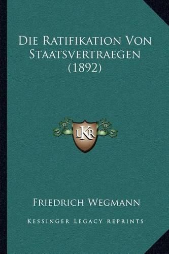 Cover image for Die Ratifikation Von Staatsvertraegen (1892)