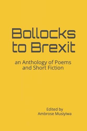 Cover image for Bollocks to Brexit: an Anthology of Poems and Short Fiction