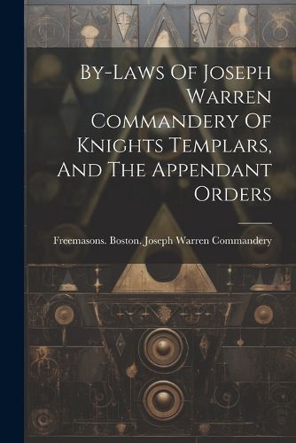 Cover image for By-laws Of Joseph Warren Commandery Of Knights Templars, And The Appendant Orders