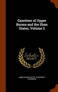 Cover image for Gazetteer of Upper Burma and the Shan States, Volume 2