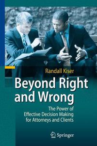 Cover image for Beyond Right and Wrong: The Power of Effective Decision Making for Attorneys and Clients