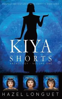 Cover image for Kiya Shorts Anthology - Volume One: Fantasy Adventures with Egypt's High Seer