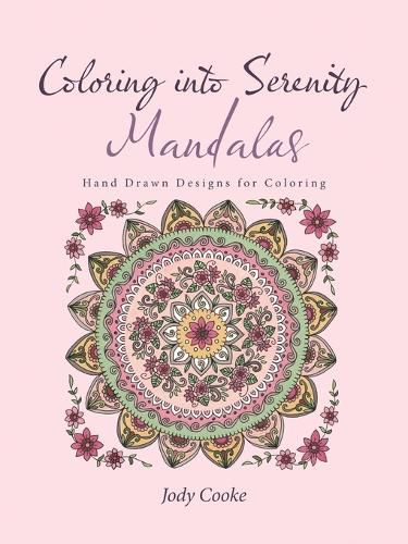 Cover image for Coloring into Serenity Mandalas: Hand Drawn Designs for Coloring