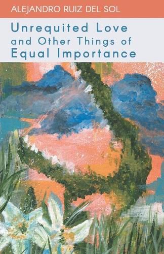 Cover image for Unrequited Love and Other Things of Equal Importance