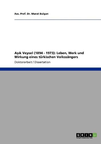 A&#351;&#305;k Veysel (1894 - 1973): Leben, Werk Und Wirkung Eines Turkischen Volkssangers