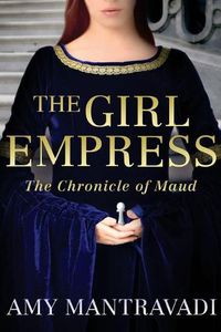 Cover image for The Girl Empress: The Chronicle of Maud - Volume I