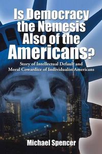 Cover image for Is Democracy the Nemesis Also of the Americans?