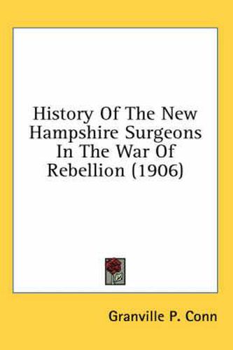 Cover image for History of the New Hampshire Surgeons in the War of Rebellion (1906)