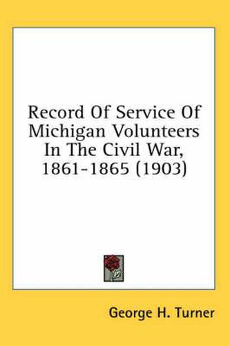 Cover image for Record of Service of Michigan Volunteers in the Civil War, 1861-1865 (1903)